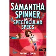 Samantha Spinner and the Spectacular Specs by GINNS, RUSSELL, 9781524720049