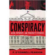 Conspiracy Nixon, Watergate, and Democracy's Defenders by Pearson, P. O’Connell, 9781534480049