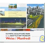 Olympic Sculpture Park for the Seattle Art Museum : Weiss/Manfredi - The Ninth Veronica Rudge Green Prize in Urban Deisgn by Busquets, Joan, 9781934510049