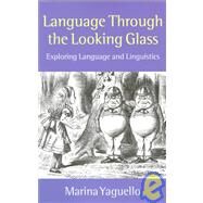 Language through the Looking Glass Exploring Language and Linguistics by Yaguello, Marina; Le V. Harris, Trevor A., 9780198700050