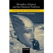 Metaphor, Allegory, and the Classical Tradition Ancient Thought and Modern Revisions by Boys-Stones, G. R., 9780199240050