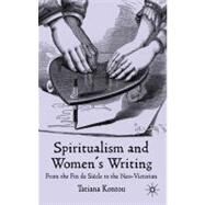 Spiritualism and Women's Writing From the fin de sicle to the neo-Victorian by Kontou, Tatiana, 9780230200050