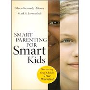 Smart Parenting for Smart Kids Nurturing Your Child's True Potential by Kennedy-Moore, Eileen; Lowenthal, Mark S., 9780470640050