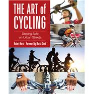 Art of Cycling Staying Safe On Urban Streets by Hurst, Robert; Streb, Marla, 9780762790050