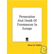Persecution and Death of Freemasons in Europe by Redding, Moses Wolcott, 9781425300050