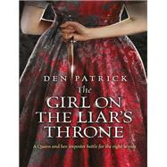 The Girl on the Liar's Throne by Patrick, Den, 9781473200050