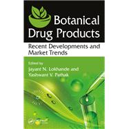 Botanical Drug Products: Recent Developments and Market Trends by Lokhande; Jayant N., 9781498740050