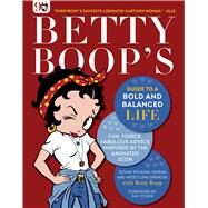 Betty Boops Guide to a Bold and Balanced Life by Horan, Susan Wilking; Spencer, Kristi Ling; Boop, Betty; Posen, Zac, 9781510750050