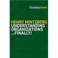 Understanding Organizations...Finally! Structure in Sevens by Mintzberg, Henry, 9781523000050