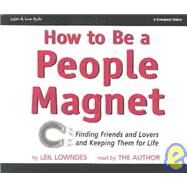 How to Be a People Magnet: Finding Friends and Lovers and Keeping Them for Life by Lowndes, Leil, 9781593160050