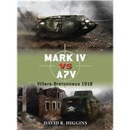 Mark IV vs A7V Villers-Bretonneux 1918 by Higgins, David R.; Dennis, Peter; Palmer, Ian, 9781780960050