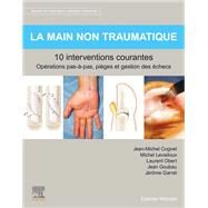 La main non traumatique 10 interventions courantes by Jean-Michel Cognet; Michel Levadoux; Laurent Obert; Jean Goubau; Jrme Garret, 9782294770050