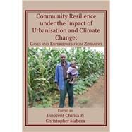 Community Resilience Under the Impact of Urbanisation and Climate Change by Chirisa, Innocent; Mabeza, Christopher, 9789956550050