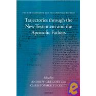 Trajectories through the New Testament and the Apostolic Fathers by Gregory, Andrew; Tuckett, Christopher, 9780199230051