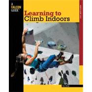 Learning to Climb Indoors, 2nd by Horst, Eric J., 9780762780051