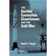The Gaither Committee, Eisenhower, and the Cold War by Snead, David L., 9780814250051
