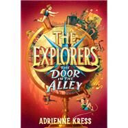 The Explorers: The Door in the Alley by KRESS, ADRIENNE, 9781101940051
