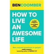 How To Live an Awesome Life The 11 Step Formula for Fulfillment and Success by Coomber, Ben, 9781399800051