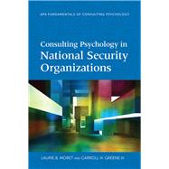 Consulting Psychology in National Security Organizations by Moret, Laurie B.; Greene, Carroll H., 9781433830051