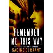 Remember Me This Way by Durrant, Sabine, 9781443420051