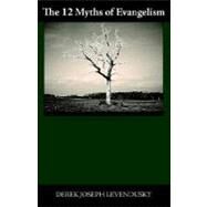 The 12 Myths of Evangelism by Levendusky, Derek Joseph, 9781599190051