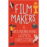 Film Makers 15 Groundbreaking Women Directors by Miller-Lachmann, Lyn; Moore, Tanisia, 9798890680051
