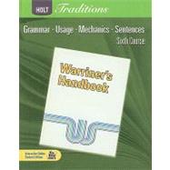 Holt Traditions: Warriner's Handbook, Sixth Course: Grammar, Usage, Mechanics, Sentences by Warriner, John E., 9780030990052