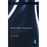Military Media Management: Negotiating the 'Front' Line in Mediatized War by Maltby; Sarah, 9780415580052