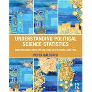 Understanding Political Science Statistics: Observations and Expectations in Political Analysis by Galderisi; Peter, 9780415890052