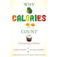 Why Calories Count: From Science to Politics by Nestle, Marion; Nesheim, Malden, 9780520280052