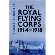 The Royal Flying Corps 1914-1918 by Cooksley, Peter G., 9780750960052