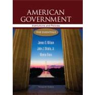 American Government: Institutions and Policies The Essentials by Wilson, James Q.; DiIulio, Jr., John J.; Bose, Meena, 9781111830052