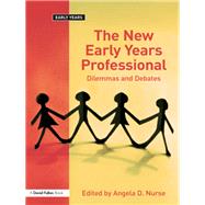 The New Early Years Professional: Dilemmas and Debates by Nurse,Angela D., 9781138420052