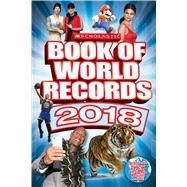 Scholastic Book of World Records 2018 World Records, Trending Topics, and Viral Moments by O'Brien, Cynthia; Mitchell, Abigail; Bright, Michael; Sommerville, Donald, 9781338190052