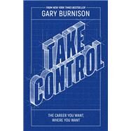 Take Control The Career You Want, Where You Want by Burnison, Gary, 9781394150052