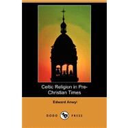 Celtic Religion in Pre-Christian Times by ANWYL EDWARD, 9781406570052