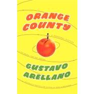 Orange County A Personal History by Arellano, Gustavo, 9781416540052