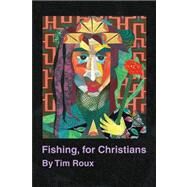 Fishing, for Christians by Roux, Tim, 9781436340052