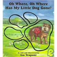 Oh Where, Oh Where Has My Little Dog Gone? by Trapani, Iza; Trapani, Iza, 9781580890052