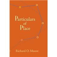 Particulars of Place by Moore, Richard O.; Caples, Garrett; Ebenkamp, Paul; Hillman, Brenda; Sigo, Cedar, 9781632430052