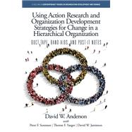 Using Action Research and Organization Development Strategies for Change in a Hierarchical Organization by David W. Anderson, 9781806600052