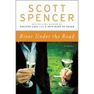 River Under the Road by Spencer, Scott, 9780062660053