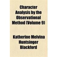 Character Analysis by the Observational Method by Blackford, Katherine Melvina Huntsinger, 9780217190053