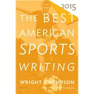 The Best American Sports Writing 2015 by Thompson, Wright, 9780544340053