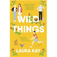 Wild Things A Novel by Kay, Laura, 9780593470053