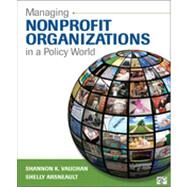 Managing Nonprofit Organizations in a Policy World by Vaughan, Shannon K.; Arsneault, Shelly, 9781452240053