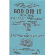 God Did It for This Hillbilly Preacher by Belt, Charles, Brother; Stevenson, Judy Fields; Lacy, Angel, 9781463510053