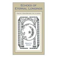 Echoes of Eternal Longings by Arora, Brigitte, 9781482870053