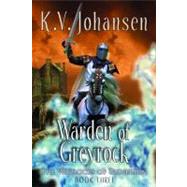 Warden of Greyrock by Johansen, K. V., 9781554690053