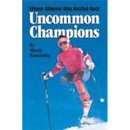 Uncommon Champions Fifteen Athletes Who Battled Back by Kaminsky, Marty, 9781590780053